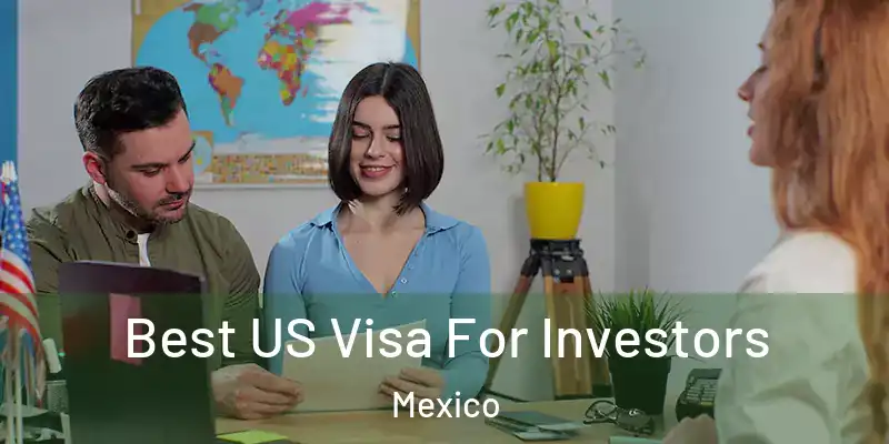 Best US Visa For Investors Mexico