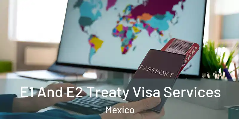 E1 And E2 Treaty Visa Services Mexico