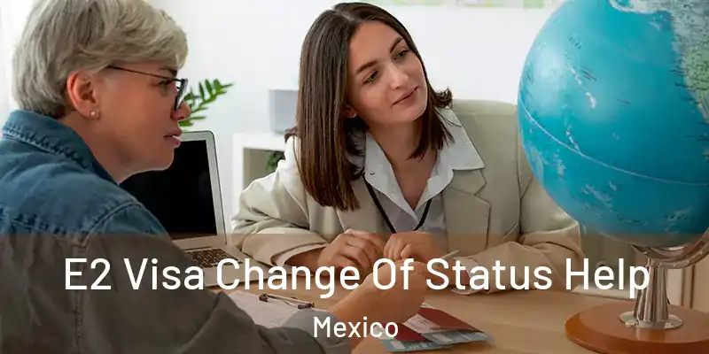 E2 Visa Change Of Status Help Mexico