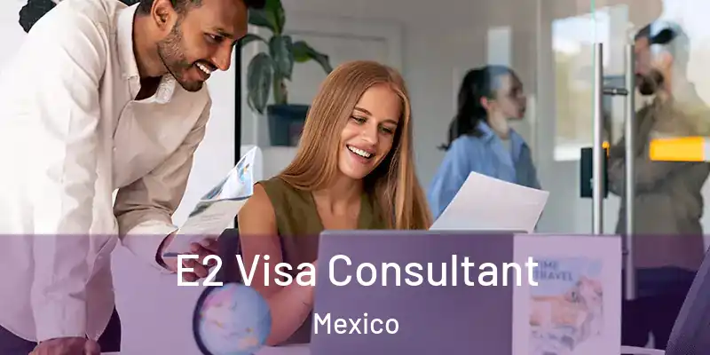 E2 Visa Consultant Mexico