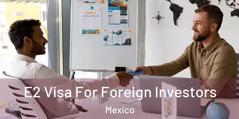 E2 Visa For Foreign Investors Mexico
