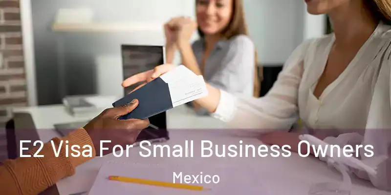 E2 Visa For Small Business Owners Mexico