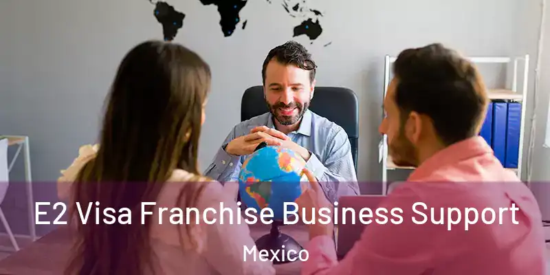 E2 Visa Franchise Business Support Mexico