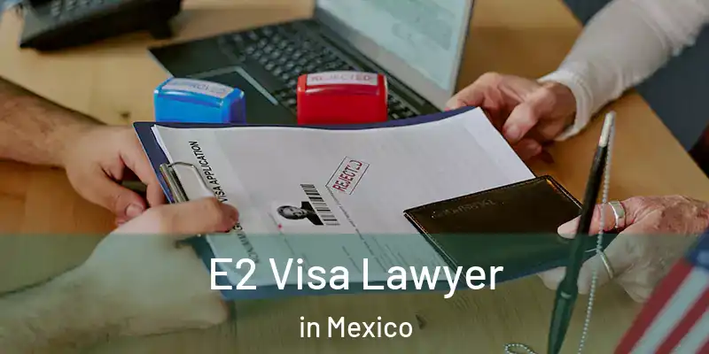 E2 Visa Lawyer in Mexico