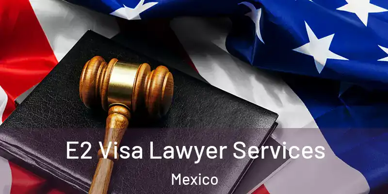 E2 Visa Lawyer Services Mexico
