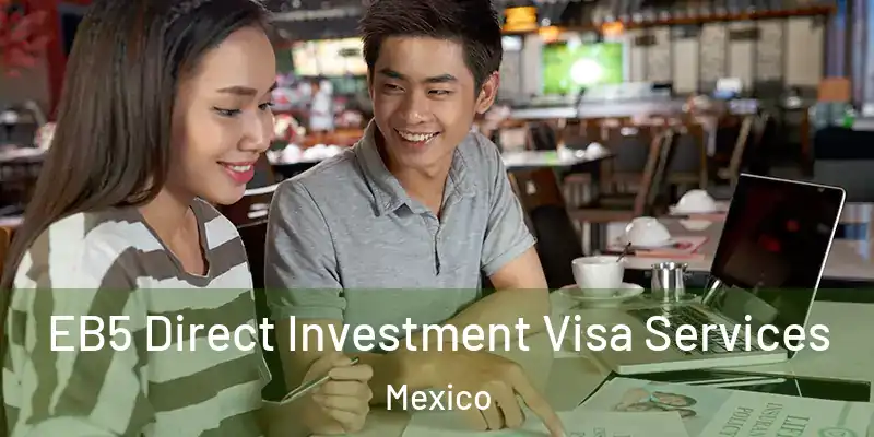 EB5 Direct Investment Visa Services Mexico