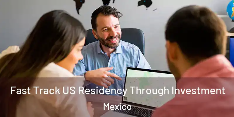 Fast Track US Residency Through Investment Mexico