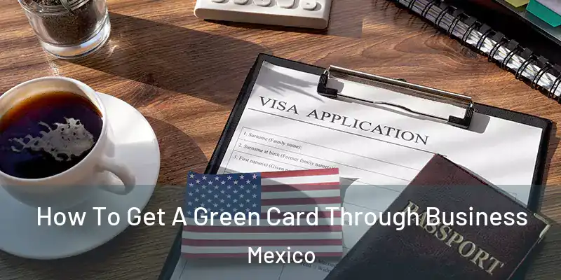 How To Get A Green Card Through Business Mexico