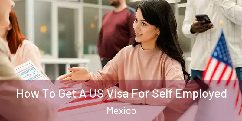 How To Get A US Visa For Self Employed Mexico