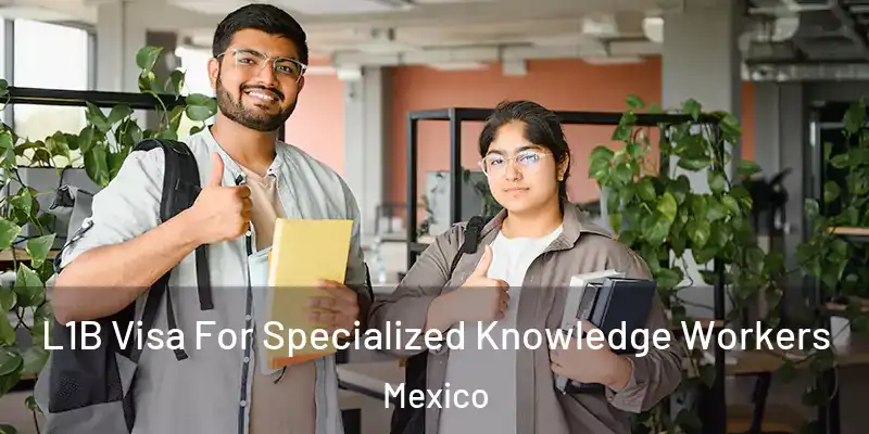 L1B Visa For Specialized Knowledge Workers Mexico