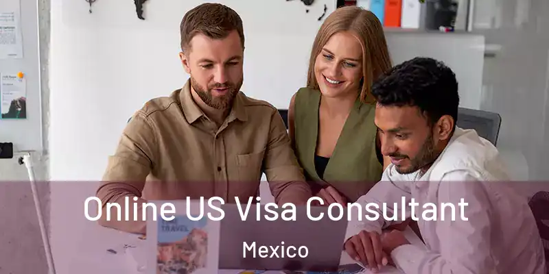 Online US Visa Consultant Mexico
