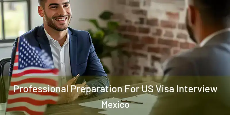 Professional Preparation For US Visa Interview Mexico