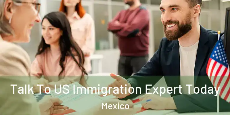 Talk To US Immigration Expert Today Mexico