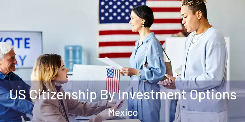 US Citizenship By Investment Options Mexico