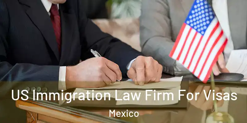 US Immigration Law Firm For Visas Mexico