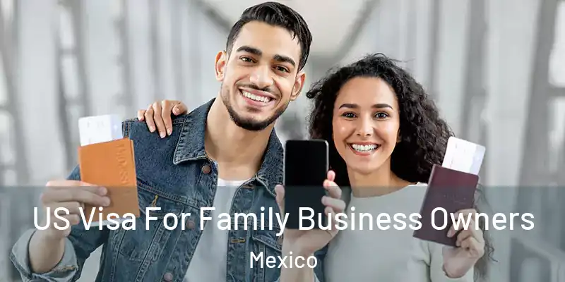 US Visa For Family Business Owners Mexico