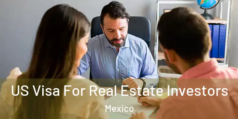 US Visa For Real Estate Investors Mexico