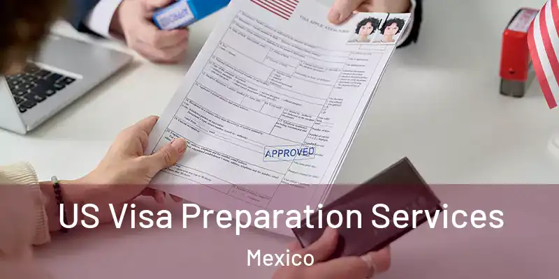 US Visa Preparation Services Mexico