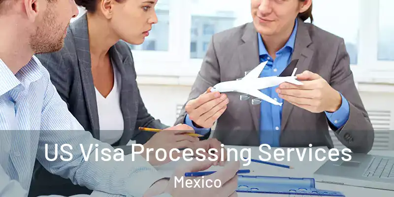 US Visa Processing Services Mexico