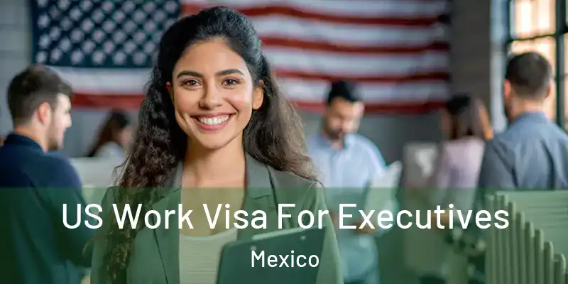 US Work Visa For Executives Mexico