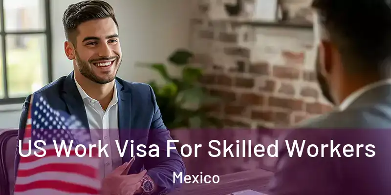 US Work Visa For Skilled Workers Mexico