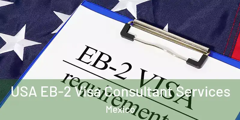 USA EB-2 Visa Consultant Services Mexico