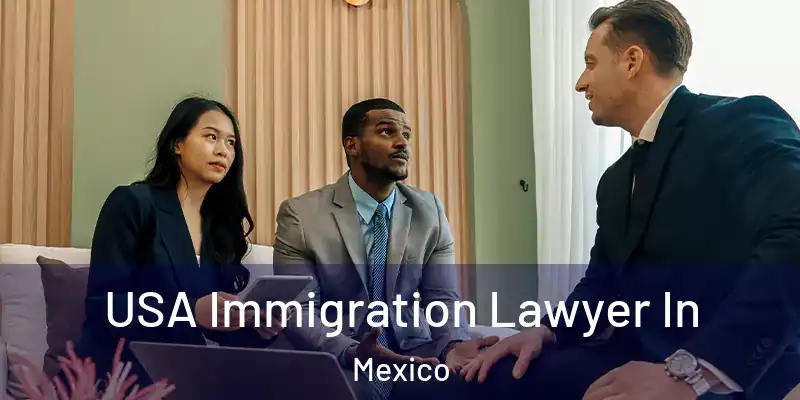 USA Immigration Lawyer In Mexico