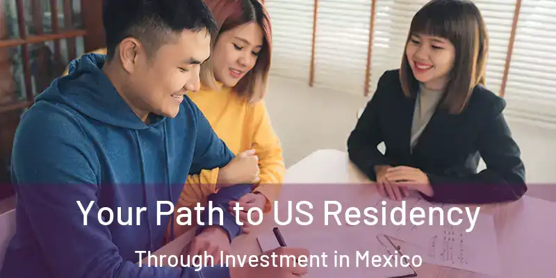 Your Path to US Residency Through Investment in Mexico